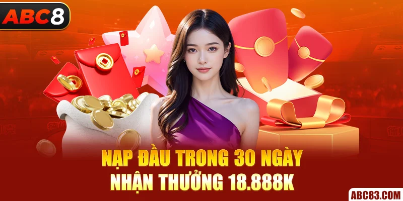 Khuyến Mãi ABC8 2025 – Ưu Đãi Khủng, Nhận Quà Mỗi Ngày Nạp đầu trong 30 ngày, nhận thưởng 18.888k