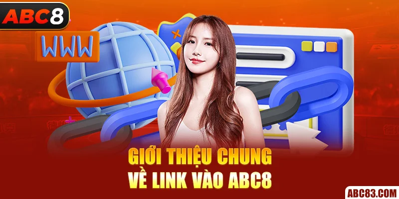 Link Vào ABC8 Mới Nhất 2025 – Không Chặn, Không Giả Giới thiệu chung về link vào ABC8