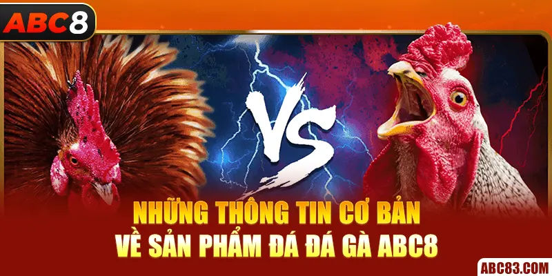 Đá Gà ABC8 – Trận Nổ Cựa Sắt, Tiền Về Cực Nhanh Những thông tin cơ bản về sản phẩm đá đá gà ABC8