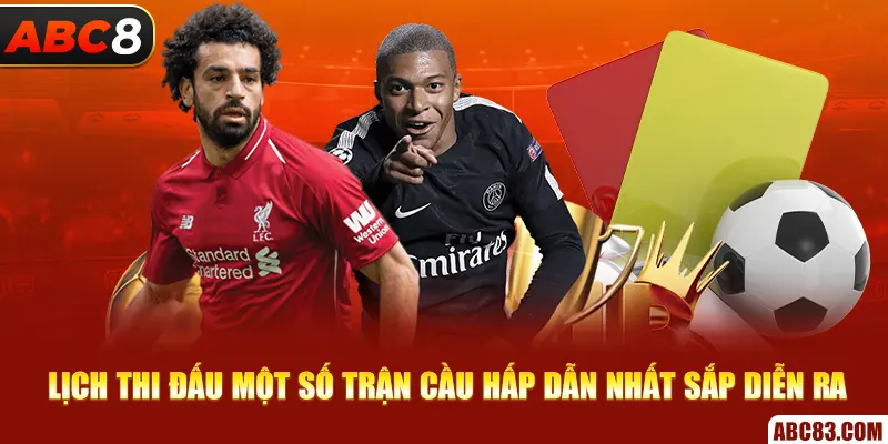 Top 5 Giải Đấu Bóng Đá Cuồng Nhiệt, Sôi Động Nhất Hành Tinh Lịch thi đấu một số trận cầu hấp dẫn nhất sắp diễn ra